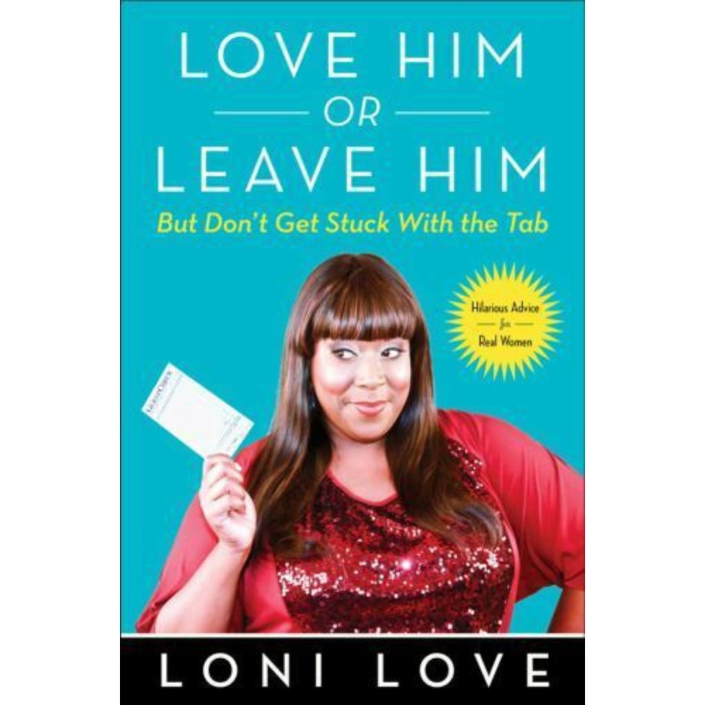 Love Him Or Leave Him, But Don't Get Stuck - hardcover, Loni Love, new book